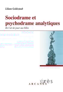 Sociodrame et psychodrame analytiques - de l'art de jouer aux billes