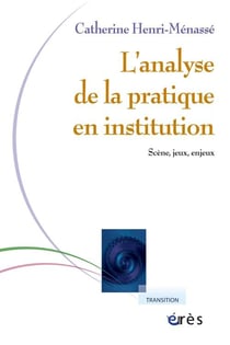 L'analyse de la pratique en institution - scènes, jeux, enjeux