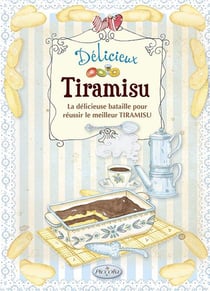 Délicieux tiramisu - la délicieuse bataille pour réussir le meilleur tiramisu