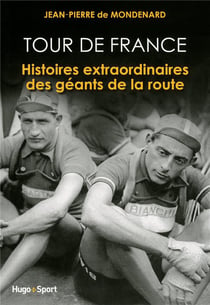 Tour de France - histoires extraordinaires des géants de la route