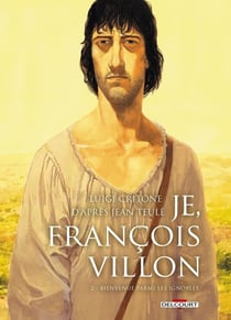 Je, François Villon Tome 2 : bienvenue parmi les ignobles