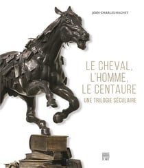 Le cheval, l'homme, le centaure - une trilogie séculaire