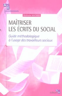 Maitriser les ecrits du social - guide methodologie a l'usage des travailleurs sociaux