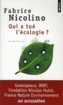Qui a tué l'écologie ? wwf, greenpeace, fondation Nicolas Hulot, France nature environnement en accusation