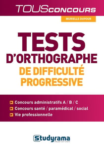Tests d'orthographe de difficulté progressive - concours administratifs a / b / c, concours santé / paramédical / social, vie professionnelle
