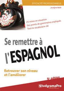 Efficacité professionnelle : se remettre à l'espagnol - retrouver son niveau et l'améliorer - 25 mises en situation, des points de grammaire expliqués, tout le vocabulaire clé (5e édition)