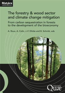 The forestry and wood sector and climate change mitigation : From carbon sequestration in forests to the development of the bioeconomy