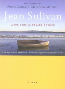 Jean sulivan - libre sous le regard de dieu