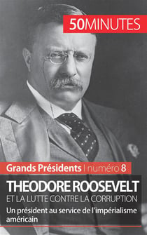 Theodore Roosevelt et la lutte contre la corruption : un président au service de l'impérialisme américain