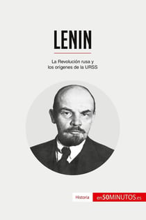 Lenin : la Revolución rusa y los orígenes de la URSS