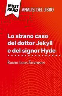 Lo strano caso del dottor Jekyll e del signor Hyde di Robert Louis Stevenson (Analisi del libro) : Analisi completa e sintesi dettagliata del lavoro