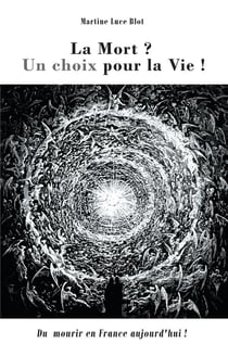 La mort ? un choix pour la vie - du mourir en france aujourd'hui !