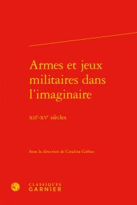Armes et jeux militaires dans l'imaginaire - XIIe-XVe siècles
