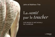 La santé par le toucher - guide pratique de santé naturelle par l'acupressure
