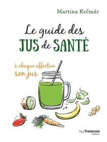 Le guide des jus de santé - à chaque affection son jus