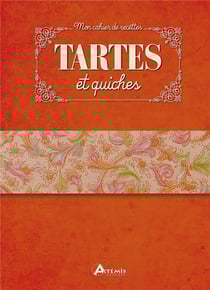 Mon Cahier De Recettes - Tartes Et Quiches