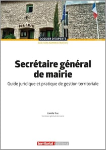 Secrétaire général de mairie : Guide juridique et pratique de gestion territoriale (2e édition)