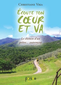 Écoute ton coeur et va - le chemin d'un prêtre... autrement