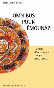 Omnibus pour emounaz, carnets d'un voyageur sur place 2001-2003