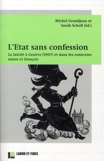 L'état sans confession - la laïcité à Genève (1907) et dans les contextes suisse et français