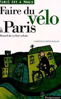 Faire du velo a paris - manuel du cycliste urbain