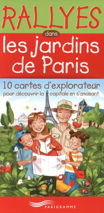 Rallyes dans les jardins de Paris - 10 cartes d'explorateur pour découvrir la capitale en s'amusant