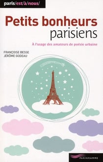 Petits bonheurs parisiens - à l'usage des amateurs de poésie urbaine