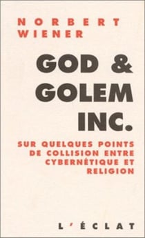 God et golem inc - sur quelques points de collision entre cybernétique et religion