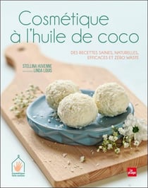 Cosmétique à l'huile de coco - Des recettes saines, naturelles, efficaces et zéro waste