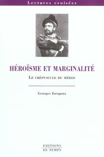 Heroisme et marginalite - le crepuscule du heros