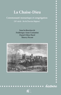 La chaise-dieu : communauté monastique et congrégation - XIe siècle-fin de l'ancien régime