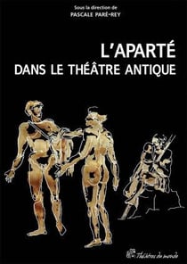 L'aparté dans le théâtre antique - un procédé dramatique à redécouvrir