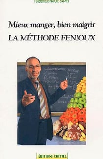 Mieux manger, bien maigrir - la méthode Fenioux