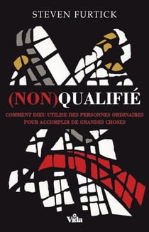 (non) qualifié - comment Dieu utilise des personnes ordinaires pour accomplir de grandes choses
