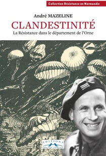 Clandestinite : la résistance dans le département de l'Orne