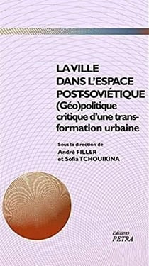 La ville dans l'espace post-sovietique - (géo)politique critique d'une transformation urbaine
