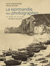 La Normandie des photographes Tome 1 - au nord de la Seine, 1851-2006