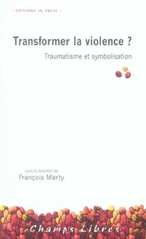 Transformer la violence ? traumatisme et symbolisation