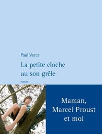 La petite cloche au son grêle - maman, Marcel Proust et moi
