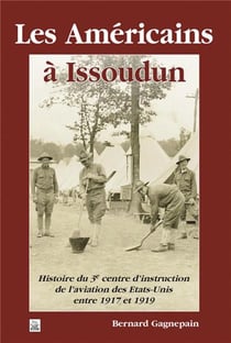Les américains à Issoudun - histoire du 3e centre d'instruction de l'aviation des Etats-Unis entre 1917-1919