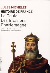 Histoire de France Tome 1 - la Gaulle, les invasions, Charlemagne