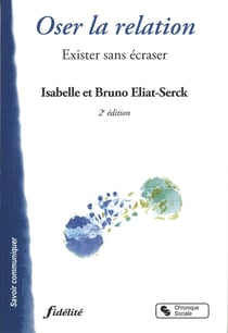 Oser la relation - exister sans écraser (2e édition)