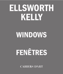 Ellsworth Kelly : windows / fenêtres