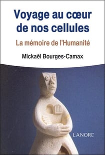 Voyage au coeur de nos cellules - la mémoire de l'humanité