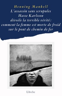L'assassin sans scrupules Hasse Karlsson dévoile la terrible vérité : comment la femme est morte de froid sur le pont de chemin de fer