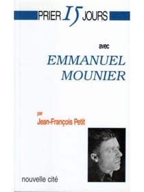 Prier 15 jours avec... : Emmanuel Mounier