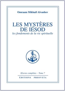 OEUVRES COMPLETES Tome 7 : les mystères de Iésod - les fondements de la vie spirituelle