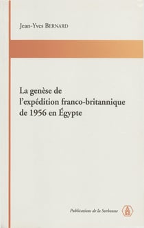 La genèse de l'expédition franco-britannique de 1956 en Egypte