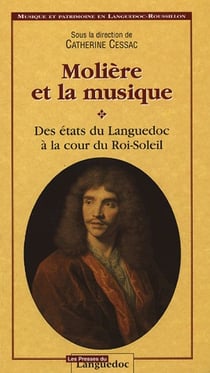 Molière et la musique - des états du languedoc à la cour du roi-soleil