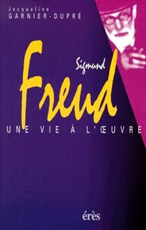 Sigmund Freud, une vie à l'oeuvre